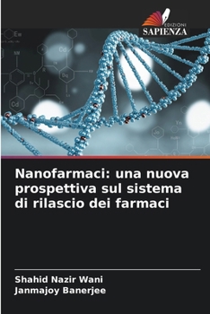 Nanofarmaci: una nuova prospettiva sul sistema di rilascio dei farmaci (Italian Edition)