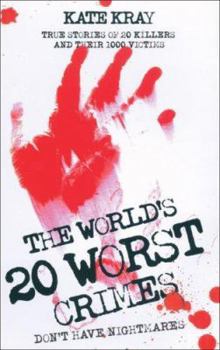 Paperback The World's 20 Worst Crimes: True Stories of 20 Killers and Their 1000 Victims Book