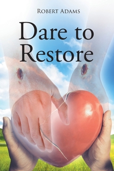 Paperback Dare to Restore: A Journey Out of Darkness, Guilt, Shame, and Condemnation to The Light, Restoration, Love, Acceptance, and Forgiveness Book