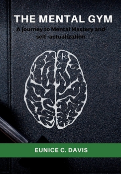 Paperback The Mental Gym: A journey to Mental Mastery and self -actualization [Large Print] Book