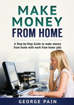 Paperback Make Money From Home: A Step-by-Step Guide to make money from home with work from home jobs Book
