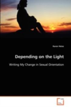 Paperback Depending on the Light - Writing My Change in Sexual Orientation Book