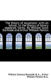 Paperback The Theory of Equations: With an Introd. to the Theory of Binary Algebraic Forms. by William Snow Bu Book