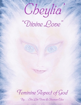 Cheylia' Divine Love: Feminine Aspect of God - Book #7 of the Syraki Holistic Ways