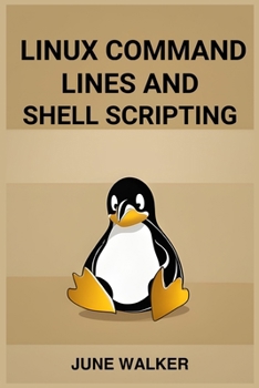 Paperback Linux Command Lines and Shell Scripting: Mastering Linux for Efficient System Administration and Automation (2024 Guide for Beginners) Book