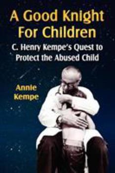 Paperback A Good Knight for Children: C. Henry Kempe's Quest to Protect the Abused Child Book