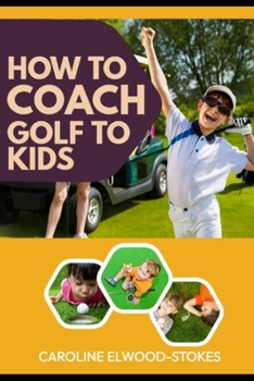 HOW TO COACH GOLF TO KIDS