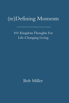 Paperback (re)Defining Moments: 101 Kingdom Thoughts For Life-Changing Liivng Book