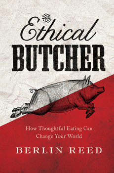 Hardcover The Ethical Butcher: How Thoughtful Eating Can Change Your World Book