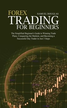 Hardcover Forex Trading for Beginners: The Simplified Beginner's Guide to Winning Trade Plans, Conquering the Markets, and Becoming a Successful Day Trader i Book