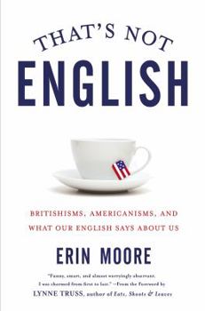 Hardcover That's Not English: Britishisms, Americanisms, and What Our English Says About Us Book