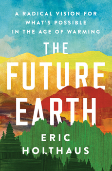 Paperback The Future Earth: A Radical Vision for What's Possible in the Age of Warming Book