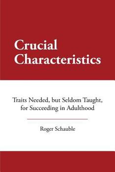 Paperback Crucial Characteristics: Traits Needed, but Seldom Taught, for Succeeding in Adulthood Book