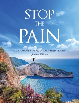 Paperback Stop The Pain: God's Answer To My Unanswered Prayer Journal Edition Book