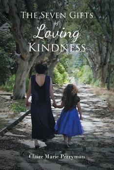 Paperback The Seven Gifts of Loving Kindness: My Inspirational Inheritance and Sharing of Mom's Favorite Recipes Book