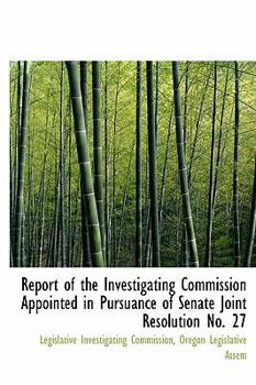 Paperback Report of the Investigating Commission Appointed in Pursuance of Senate Joint Resolution No. 27 Book