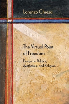 Paperback The Virtual Point of Freedom: Essays on Politics, Aesthetics, and Religion Book