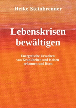 Paperback Lebenskrisen bew?ltigen: Energetische Ursachen von Krankheiten und Krisen erkennen und l?sen [German] Book