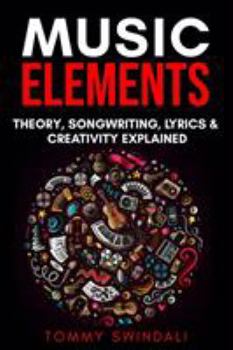 Paperback Music Elements: Music Theory, Songwriting, Lyrics & Creativity Explained Book