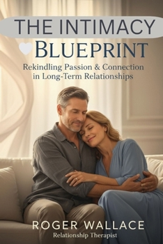 Paperback The Intimacy Blueprint: Rekindling Passion & Connection in Long-Term Relationships Book