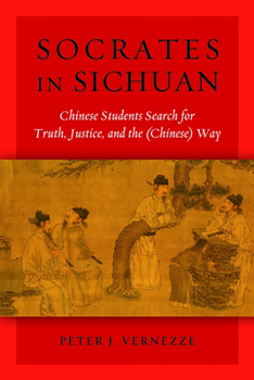 Hardcover Socrates in Sichuan: Chinese Students Search for Truth, Justice, and the (Chinese) Way Book