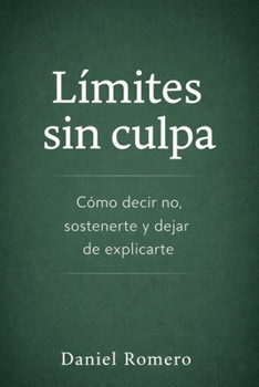 Paperback Límites sin culpa: Cómo decir no, sostenerte y dejar de explicarte [Spanish] Book