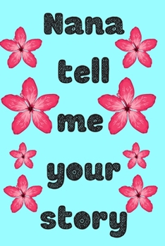 Nana tell me your story : Nana's journal 120 white paper lined for writing - Nana tell me about beautiful memories: Nana gifts for birthday, Nana ... is a 6 x 9 inches sized lined journa  120page