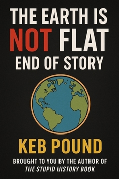 The Earth is NOT Flat, End of Story (The NOT Series)
