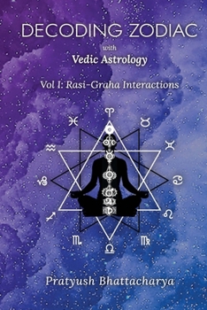 Paperback Decoding Zodiac with Vedic Astrology: Vol I: Rasi-Graha Interactions Book