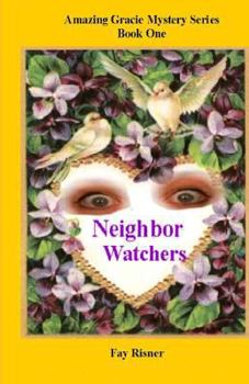 Neighbor Watchers: Series Of Amazing Gracie - Book #1 of the Amazing Gracie Mystery 