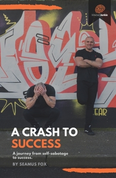 Paperback A Crash to Success: A journey from self sabotage to success Book