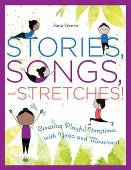 Paperback Stories, Songs, and Stretches!: Creating Playful Storytimes with Yoga and Movement Book