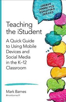 Paperback Teaching the Istudent: A Quick Guide to Using Mobile Devices and Social Media in the K-12 Classroom Book