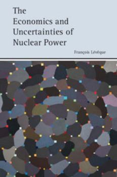 Hardcover The Economics and Uncertainties of Nuclear Power Book