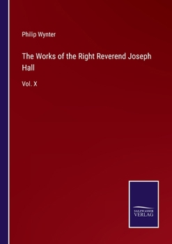 Paperback The Works of the Right Reverend Joseph Hall: Vol. X Book