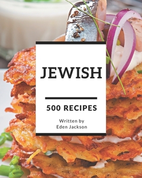 Paperback 500 Jewish Recipes: Make Cooking at Home Easier with Jewish Cookbook! Book