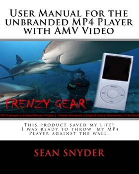 Paperback User Manual for the Unbranded MP4 Player with AMV Video: This product saved my life. I was ready to throw my MP4 Player against the wall. A+++ Book