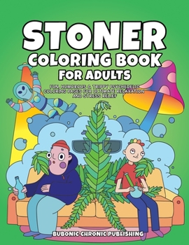 Paperback Stoner Coloring Book for Adults: Fun, Humorous & Trippy Psychedelic Coloring Pages for Ultimate Relaxation and Stress Relief Book