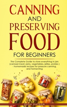Paperback Canning and Preserving Food for Beginners: The Complete Guide to store everything in jars ( canned meat, jams, vegetables, jellies, pickles ) - homema Book