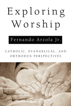 Paperback Exploring Worship: Catholic, Evangelical, and Orthodox Perspectives Book