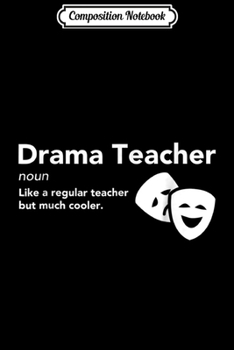 Paperback Composition Notebook: Drama Teacher Definition Funny School Gift Journal/Notebook Blank Lined Ruled 6x9 100 Pages Book