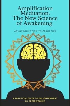 Paperback Amplification Meditation - The New Science of Awakening: An Introduction to Zeroetics Book