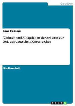 Paperback Wohnen und Alltagsleben der Arbeiter zur Zeit des deutschen Kaiserreiches [German] Book