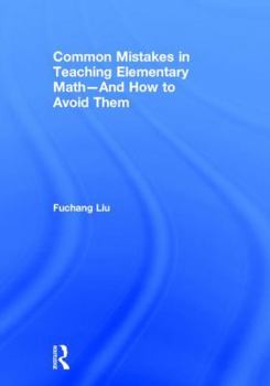 Hardcover Common Mistakes in Teaching Elementary Math--And How to Avoid Them Book