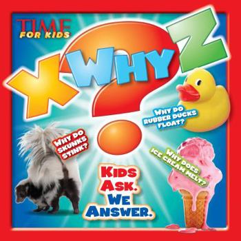 Hardcover X-Why-Z: Kids Ask. We Answer (a Time for Kids Book) Book