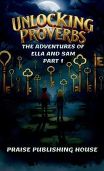 Hardcover Unlocking Proverbs. The Adventures of Ella and Sam Part 1 Book