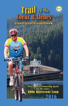 Paperback 2016 Trail of the Coeur d'Alenes Unofficial Guidebook: Rail-Trail Community Guidebook Book