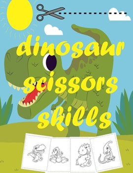 Paperback Dinosaurs Scissor Skills: Helps Develop Hand-Eye Coordination for Preschool and Kindergarten Kids Book