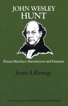 Paperback John Wesley Hunt: Pioneer Merchant, Manufacturer and Financier Book