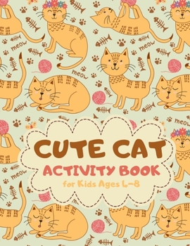 Cute Cat Activity Book for Kids Ages 4-8: Party Theme A Fun Kid Workbook Game for Learning, Coloring, Mazes, Sudoku and More! Best Holiday and Birthday Gift Idea